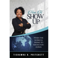 How To Show Up When The World is Trying to Knock You Down