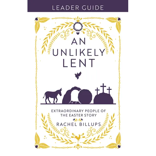 An Unlikely Lent Leader Guide: Extraordinary People of the Easter Story