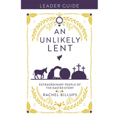 An Unlikely Lent Leader Guide: Extraordinary People of the Easter Story