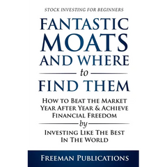 Stock Investing for Beginners: Fantastic Moats and Where to Find Them - How to Beat the Market Year After Year & Achieve Financial Freedom By Investin