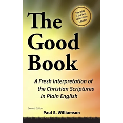 THE GOOD BOOK A Fresh Interpretation of the Christian Scriptures in Plain English