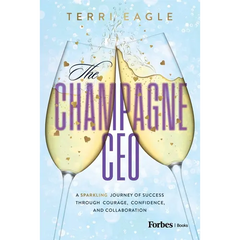 The Champagne CEO: A Sparkling Journey of Success Through Courage, Confidence, and Collaboration