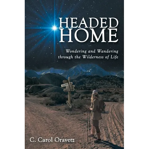 Headed Home: Wondering and Wandering through the Wilderness of Life