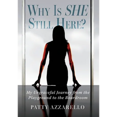 Why Is SHE Still Here? My Ungraceful Journey from the Playground to the Boardroom