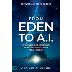 From Eden to AI: How Fallen Angels and Ancient Idolatry are Ensnaring Humanity Through Modern Technology
