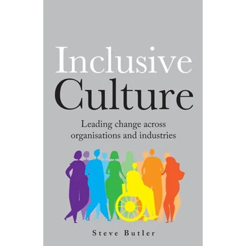 Lnclusive Culture: Leading Change Across Organisations and Industries