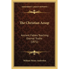 The Christian Aesop: Ancient Fables Teaching Eternal Truths (1871)