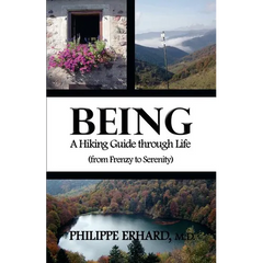 Being: A Hiking Guide Through Life: From Frenzy to Serenity