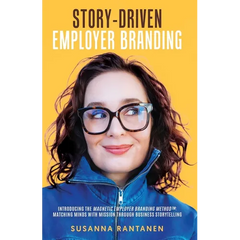 Story-Driven Employer Branding: Introducing the Magnetic Employer Branding Method(TM) Matching Minds with Mission Through Business Storytelling