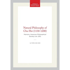 Natural Philosophy of Chu Hsi (1130-1200): Memoirs, American Philosophical Society (Vol. 235)