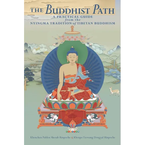 The Buddhist Path: A Practical Guide from the Nyingma Tradition of Tibetan Buddhism