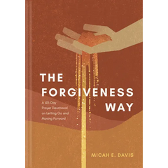 The Forgiveness Way: A 40-Day Prayer Devotional on Letting Go and Moving Forward