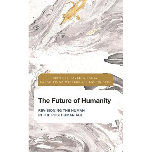The Future of Humanity: Revisioning the Human in the Posthuman Age