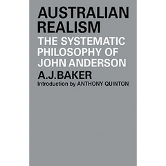 Australian Realism: The Systematic Philosophy of John Anderson