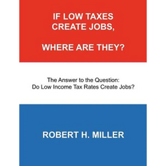 If Low Taxes Create Jobs, Where Are They?: The Answer to the Question: Do Low Tax Rates Create Jobs?