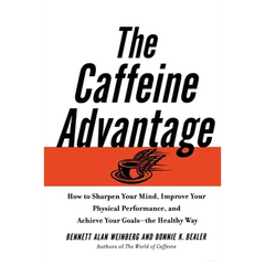 The Caffeine Advantage: How to Sharpen Your Mind, Improve Your Physical Performance and Schieve Your Goals