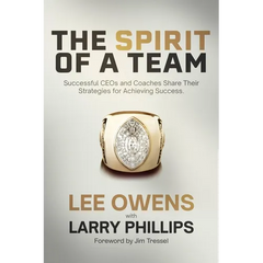 The Spirit of a Team: Successful Ceos and Coaches Share Their Strategies for Achieving Excellence