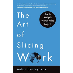 The Art of Slicing Work: How To Navigate Unpredictable Projects