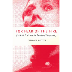 For Fear of the Fire: Joan of Arc and the Limits of Subjectivity