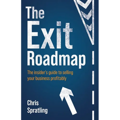 The Exit Roadmap: The Insider's Guide to Selling Your Business Profitably