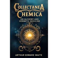 Collectanea Chemica: On Alchemy and Hermetic Medicine