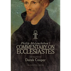 Philip Melanchthon's Commentary on Ecclesiastes: An Unabridged Translation