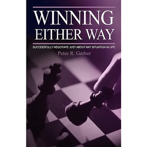 Winning Either Way: Successfully Negotiate Just about Any Situation in Life