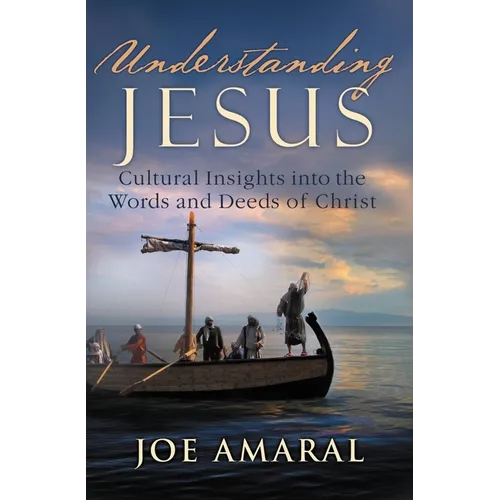 Understanding Jesus: Cultural Insights into the Words and Deeds of Christ