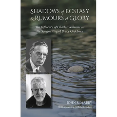 Shadows of Ecstasy & Rumours of Glory: The Influence of Charles Williams on the Songwriting of Bruce Cockburn
