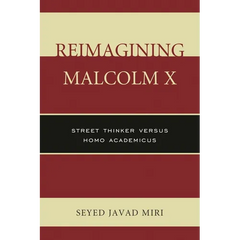 Reimagining Malcolm X: Street Thinker Versus Homo Academicus