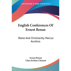 English Conferences Of Ernest Renan: Rome And Christianity. Marcus Aurelius