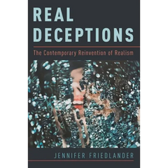 Real Deceptions: The Contemporary Reinvention of Realism