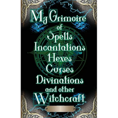 My Grimoire: of Spells, Incantations, Hexes, Curses, Divinations, and other Witchcraft