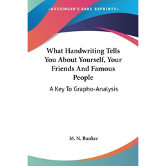 What Handwriting Tells You About Yourself, Your Friends And Famous People: A Key To Grapho-Analysis