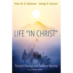 Life "In Christ": Pastoral Theology and Common Worship