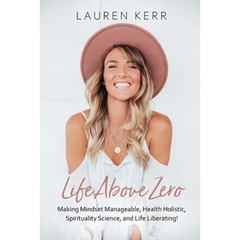 Life Above Zero: Making Mindset Manageable, Health Holistic, Spirituality Science and Life Liberating
