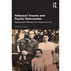 Holocaust Trauma and Psychic Deformation: Psychoanalytic Reflections of a Holocaust Survivor