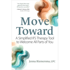 Move Toward: A Simplified Ifs Therapy Tool to Welcome All Parts of You