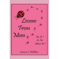 Lessons From Mom: How Do I Do This Without You?