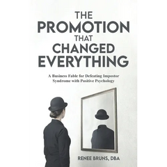 The Promotion That Changed Everything: A Business Fable for Defeating Imposter Syndrome with Positive Psychology