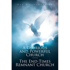 A Glorious and Powerful Church-The End-Times Remnant Church