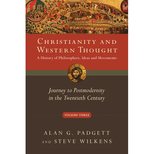 Christianity and Western Thought: Journey to Postmodernity in the Twentieth Century Volume 3