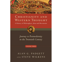 Christianity and Western Thought: Journey to Postmodernity in the Twentieth Century Volume 3