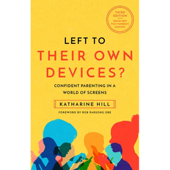 Left to Their Own Devices?: Confident Parenting in a World of Screens