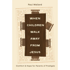 When Children Walk Away from Jesus: Comfort and Hope for Parents of Prodigals