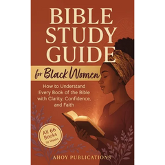 Bible Study Guide for Black Women: How to Understand Every Book of the Bible with Clarity, Confidence, and Faith
