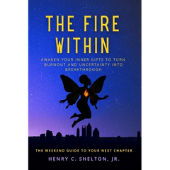 The Fire Within: Awaken Your Inner Gifts to Turn Burnout and Uncertainty into Breakthrough