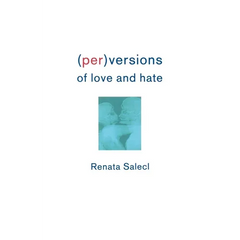 Perversions of Love and Hate