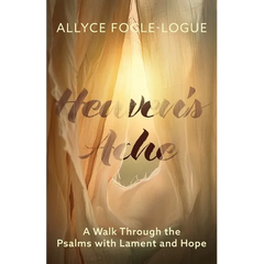 Heaven's Ache: A Walk Through the Psalms with Lament and Hope