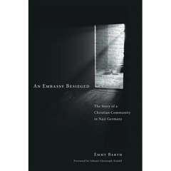 An Embassy Besieged: The Story of a Christian Community in Nazi Germany
